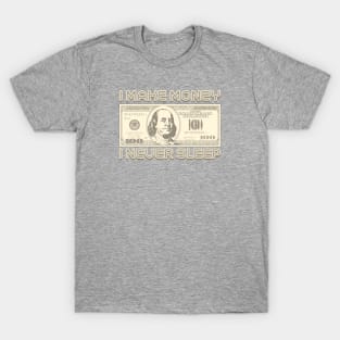 I Make Money - I Never Sleep (Sepia) T-Shirt